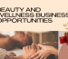 Beauty and wellness Business opportunities